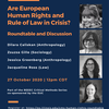 Are European Human Rights and Rule of Law in Crisis?: Roundtable and Discussion